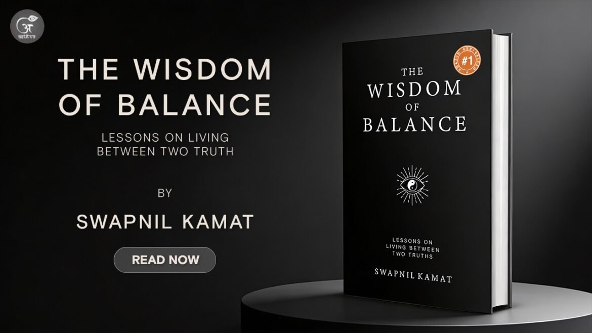 Read more about the article The Wisdom of Balance by Swapnil Kamat Explores the Art of Living Between Two Truths